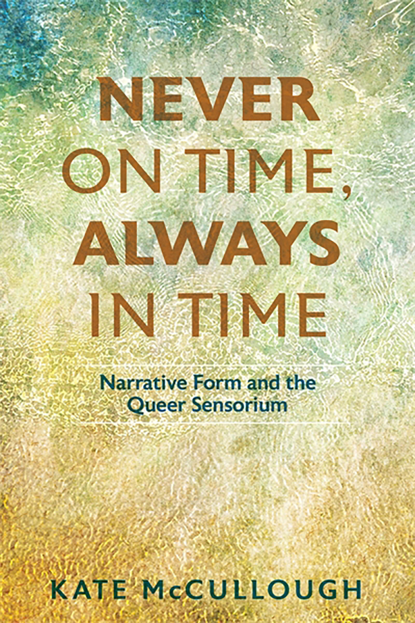 Never on Time, Always in Time: Narrative Form and the Queer Sensorium book cover