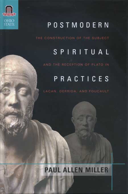 Postmodern Spiritual Practices: The Construction of the Subject and the Reception of Plato in Lacan, Derrida, and Foucault cover