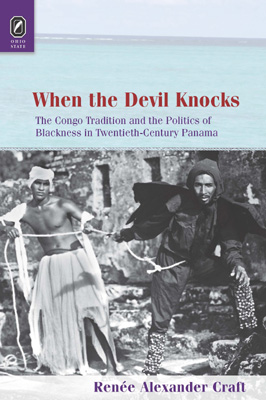 When the Devil Knocks: The Congo Tradition and the Politics of Blackness in Twentieth-Century Panama cover