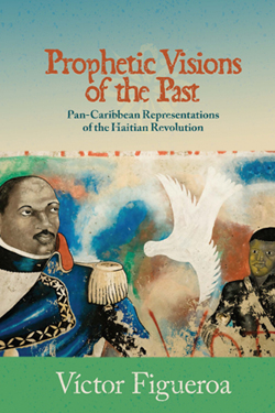 Prophetic Visions of the Past: Pan-Caribbean Representations of the Haitian Revolution cover
