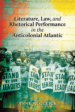Literature, Law, and Rhetorical Performance in the Anticolonial Atlantic cover