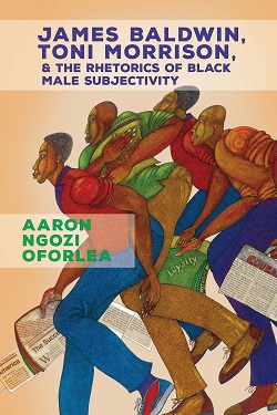 James Baldwin, Toni Morrison, and the Rhetorics of Black Male Subjectivity cover