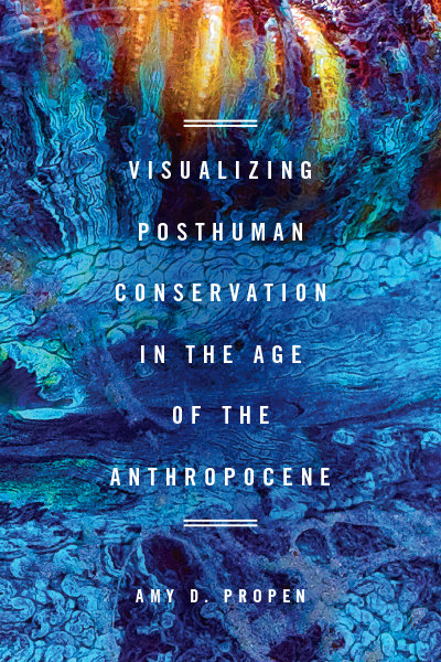 Visualizing Posthuman Conservation in the Age of the Anthropocene cover