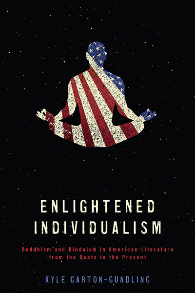 Enlightened Individualism: Buddhism and Hinduism in American Literature from the Beats to the Present cover