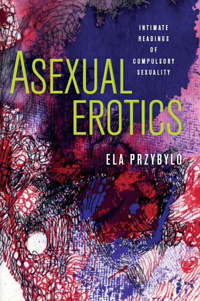 Asexual Erotics: Intimate Readings of Compulsory Sexuality cover