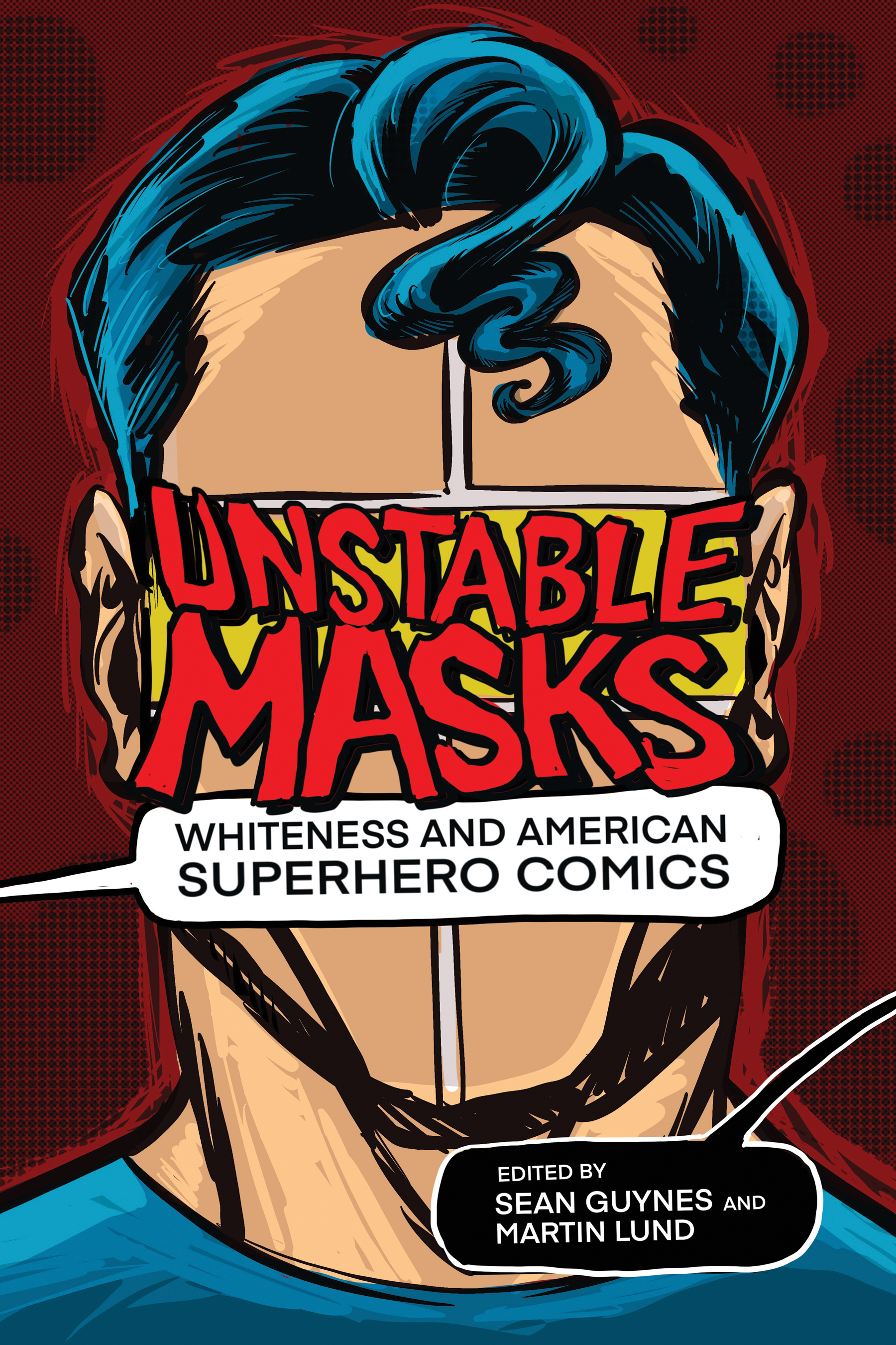 Unstable Masks: Whiteness and American Superhero Comics cover