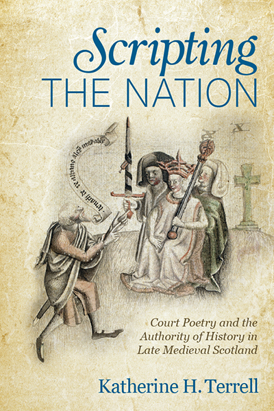 Scripting the Nation: Court Poetry and the Authority of History in Late Medieval Scotland cover
