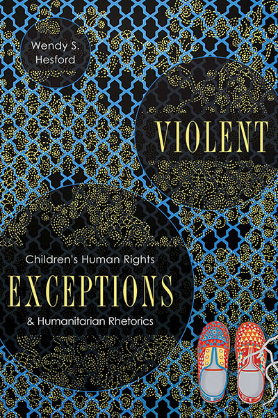 Violent Exceptions: Children’s Human Rights and Humanitarian Rhetorics cover