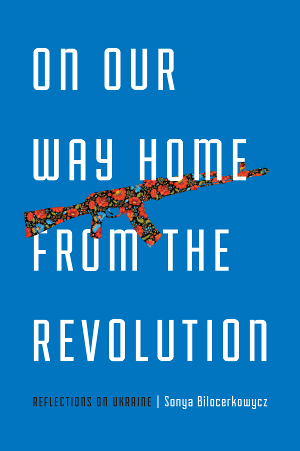 On Our Way Home from the Revolution: Reflections on Ukraine cover
