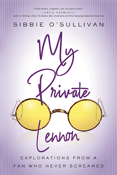 My Private Lennon: Explorations from a Fan Who Never Screamed cover