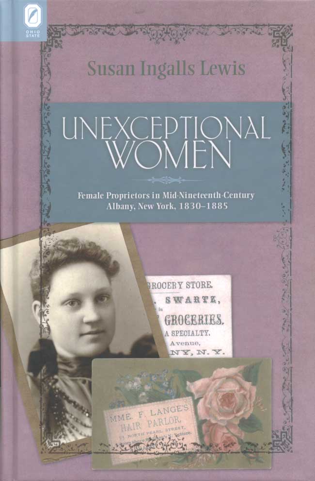 Unexceptional Women: Female Proprietors in Mid-Nineteenth-Century Albany, New York, 1830–1885 cover