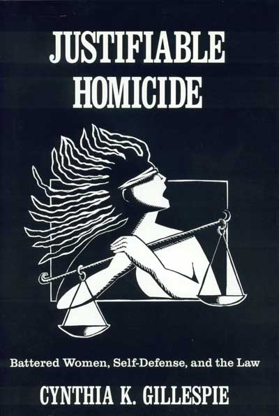 Justifiable Homicide: Battered Women, Self-Defense, and the Law cover
