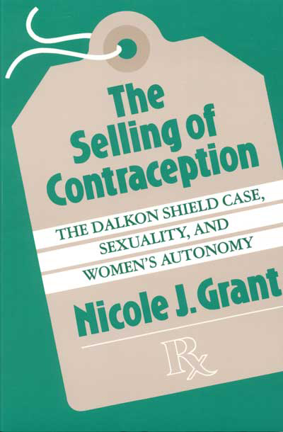 The Selling of Contraception: The Dalkon Shield Case, Sexuality, and Women’s Autonomy cover
