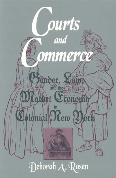 Courts and Commerce: Gender, Law, and the Market Economy in Colonial New York cover