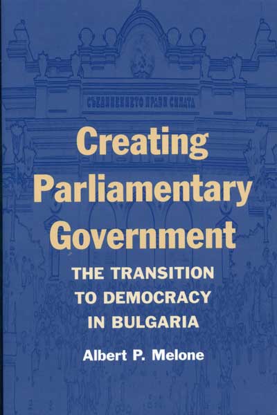 Creating Parliamentary Government: The Transition to Democracy in Bulgaria cover
