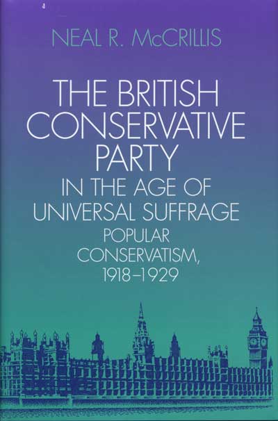 The British Conservative Party in the Age of Universal Suffrage: Popular Conservatism, 1918–1929 cover
