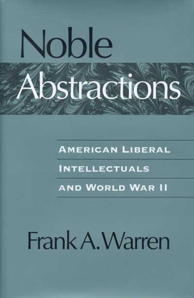 Noble Abstractions: American Liberal Intellectuals and World War II cover