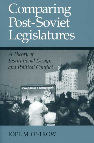 Comparing Post-Soviet Legislatures: A Theory of Institutional Design and Political Conflict cover