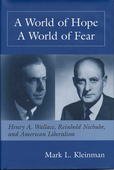 A World of Hope, A World of Fear: Henry A. Wallace, Reinhold Niebuhr, and American Liberalism cover