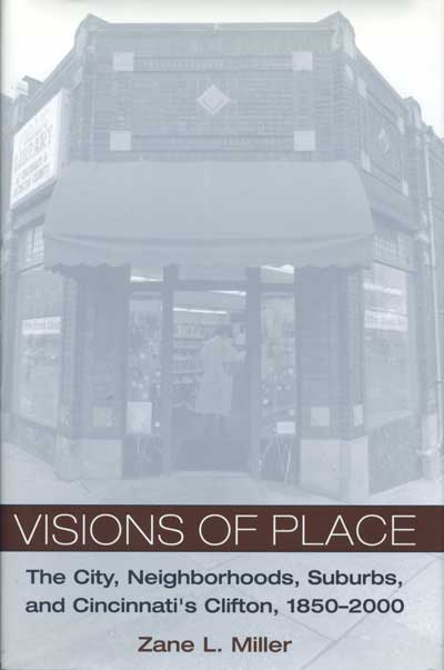 Visions of Place: The City, Neighborhoods, Suburbs, and Cincinnati’s Clifton, 1850–2000 cover