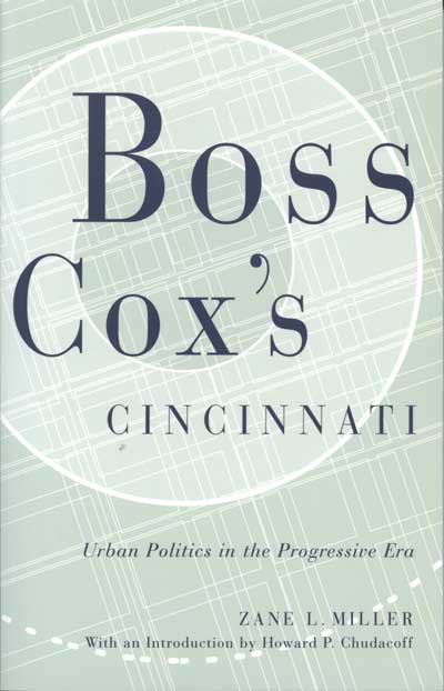Boss Cox’s Cincinnati: Urban Politics in the Progressive Era cover