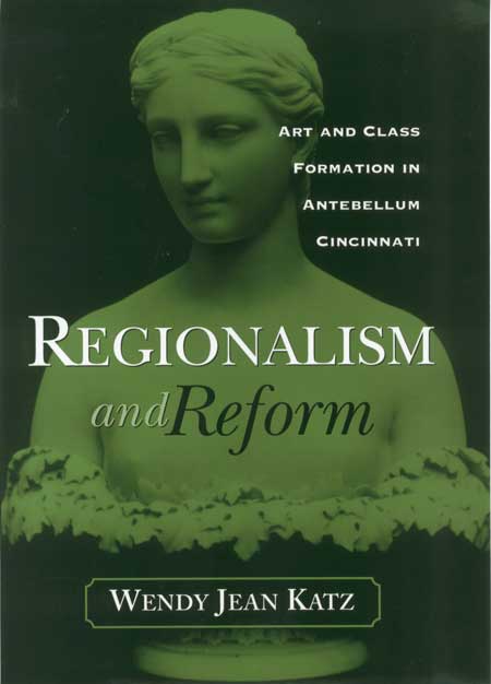 Regionalism and Reform: Art and Class Formation in Antebellum Cincinnati cover