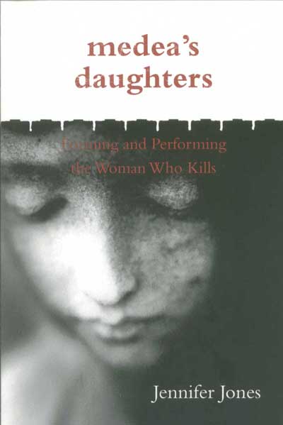 Medea’s Daughters: Forming and Performing the Woman Who Kills cover