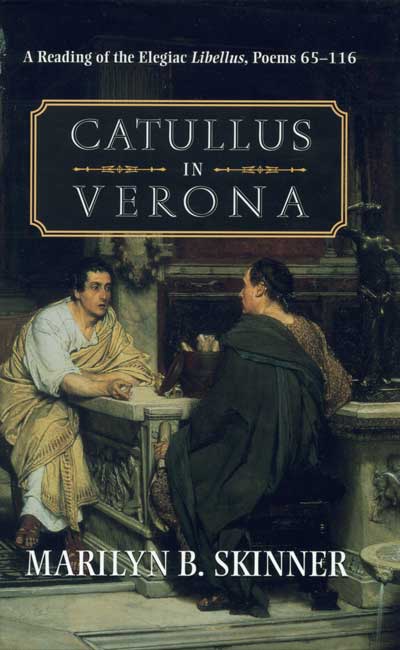 Catullus in Verona: A Reading of the Elegiac Libellus, Poems 65–116 cover