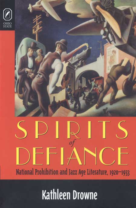 Spirits of Defiance: National Prohibition and Jazz Age Literature, 1920–1933 cover