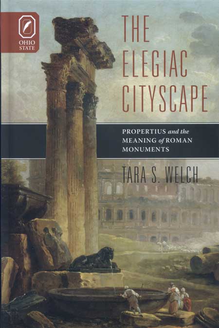 The Elegiac Cityscape: Propertius and the Meaning of Roman Monuments cover