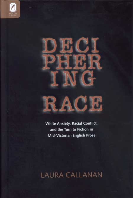 Deciphering Race: White Anxiety, Racial Conflict, and the Turn to Fiction in Mid-Victorian English Prose cover