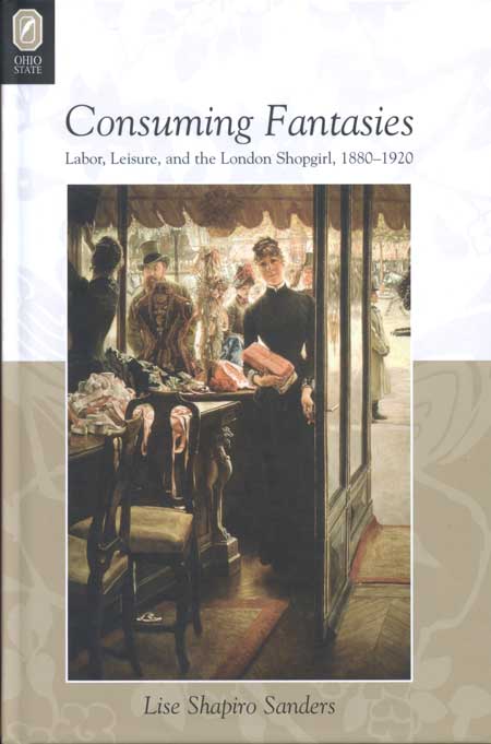 Consuming Fantasies: Labor, Leisure, and the London Shopgirl, 1880–1920 cover