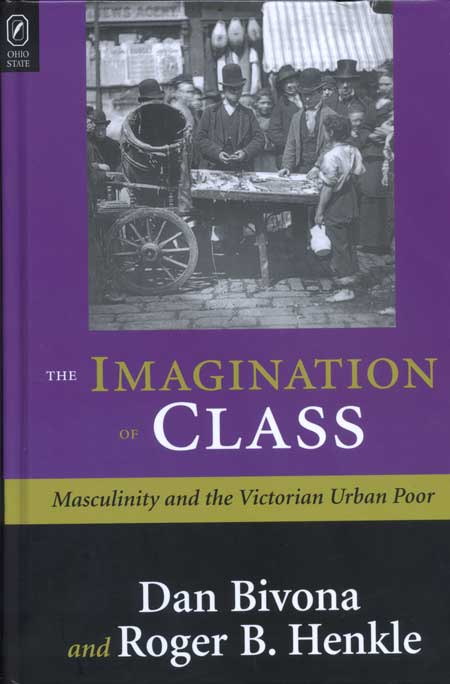 The Imagination of Class: Masculinity and the Victorian Urban Poor cover