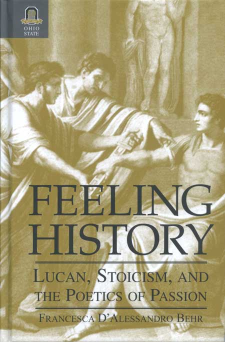 Feeling History: Lucan, Stoicism, and the Poetics of Passion cover