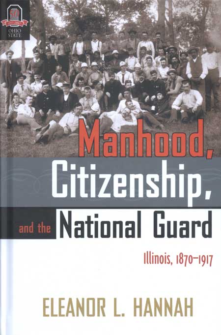 Manhood, Citizenship, and the National Guard: Illinois, 1870–1917 cover