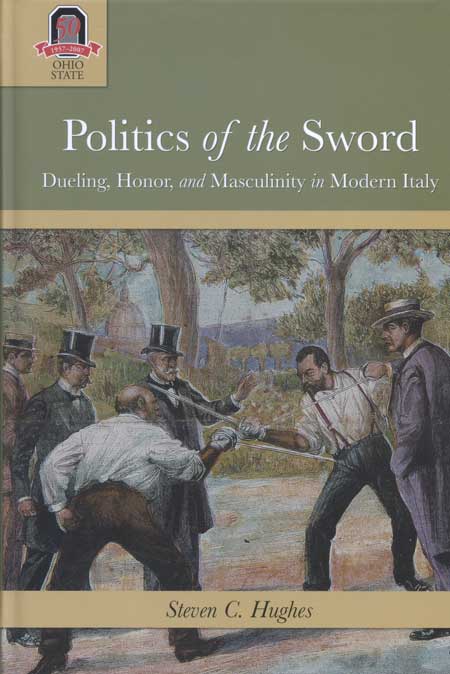 Politics of the Sword: Dueling, Honor, and Masculinity in Modern Italy cover