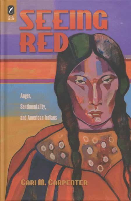 Seeing Red: Anger, Sentimentality, and American Indians cover