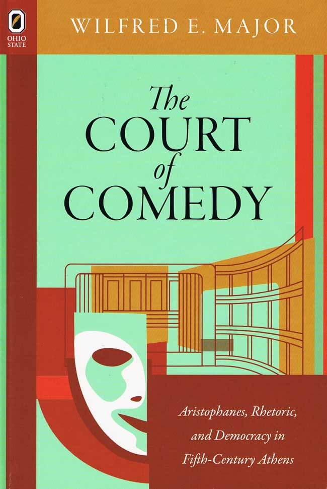 The Court of Comedy: Aristophanes, Rhetoric, and Democracy in Fifth-Century Athens cover