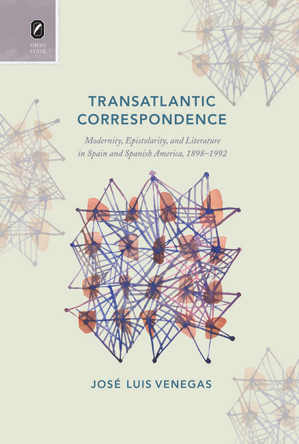 Transatlantic Correspondence: Modernity, Epistolarity, and Literature in Spain and Spanish America, 1898–1992 cover