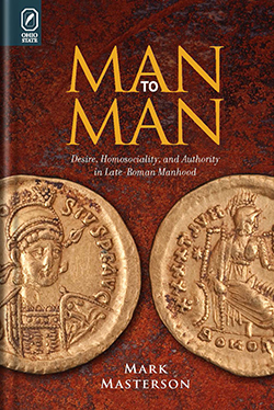 Man to Man: Desire, Homosociality, and Authority in Late-Roman Manhood cover