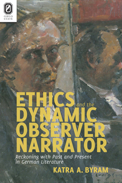 Ethics and the Dynamic Observer Narrator: Reckoning with Past and Present in German Literature cover