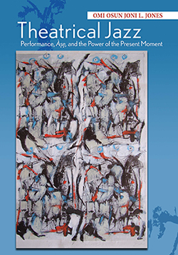 Theatrical Jazz: Performance, Àṣẹ, and the Power of the Present Moment cover