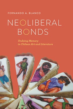Neoliberal Bonds: Undoing Memory in Chilean Art and Literature cover
