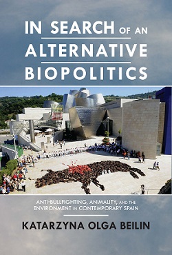 In Search of an Alternative Biopolitics: Anti-Bullfighting, Animality, and the Environment in Contemporary Spain cover
