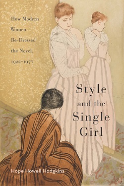 Style and the Single Girl: How Modern Women Re-Dressed the Novel, 1922–1977 cover