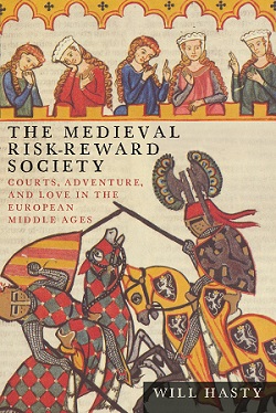 The Medieval Risk-Reward Society: Courts, Adventure, and Love in the European Middle Ages cover
