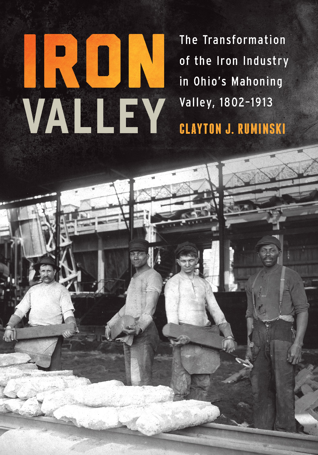 Iron Valley: The Transformation of the Iron Industry in Ohio’s Mahoning Valley, 1802–1913 cover