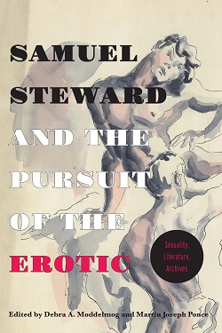 Samuel Steward and the Pursuit of the Erotic: Sexuality, Literature, Archives cover