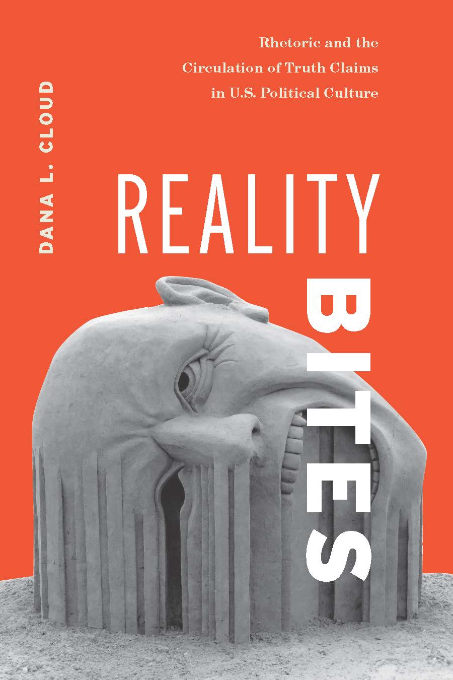 Reality Bites: Rhetoric and the Circulation of Truth Claims in U.S. Political Culture cover