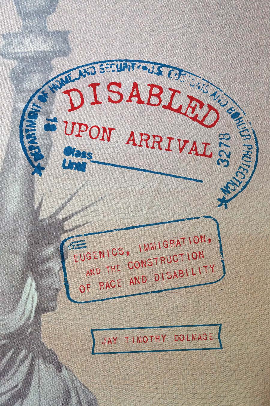 Disabled Upon Arrival: Eugenics, Immigration, and the Construction of Race and Disability cover